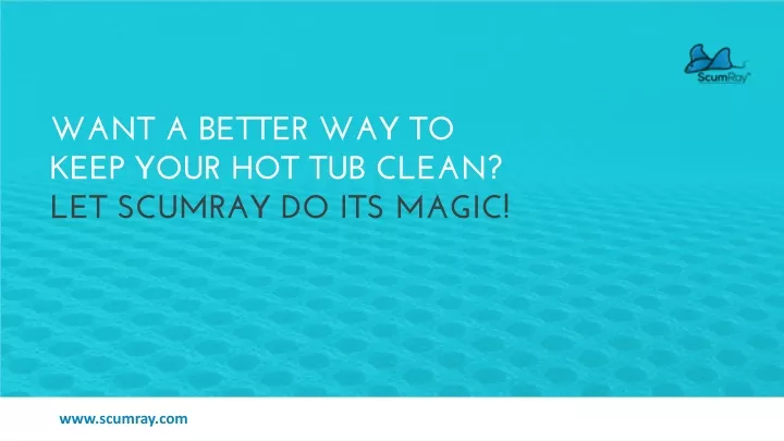 want a better way to keep your hot tub clean