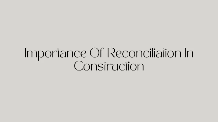importance of reconciliation in construction