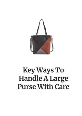Key Ways To Handle A Large Purse With Care