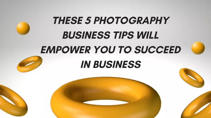 these 5 photography business tips will empower