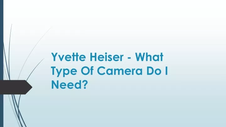 yvette heiser what type of camera do i need