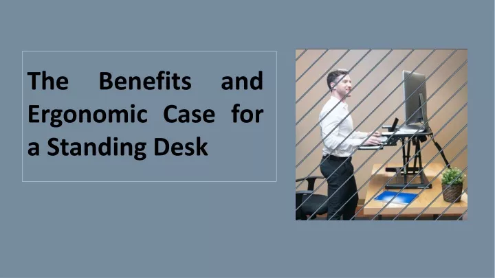 the benefits and ergonomic case for a standing