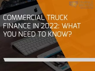 Commercial Truck Finance In 2022: What You Need To Know?