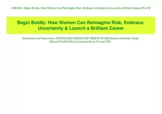 (EBOOK Begin Boldly How Women Can Reimagine Risk  Embrace Uncertainty & Launch a Brilliant Career [R.A.R]