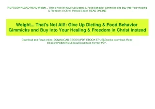 [PDF] DOWNLOAD READ Weight... That's Not All! Give Up Dieting & Food Behavior Gimmicks and Buy Into Your Healing & Freed