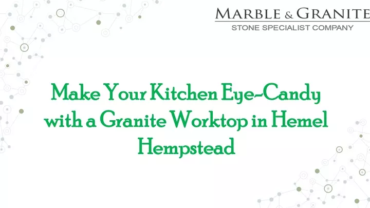 make your kitchen eye candy with a granite worktop in hemel hempstead