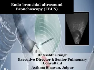 Advanced, Interventional Procedure of EBUS- Dr Nishtha Singh
