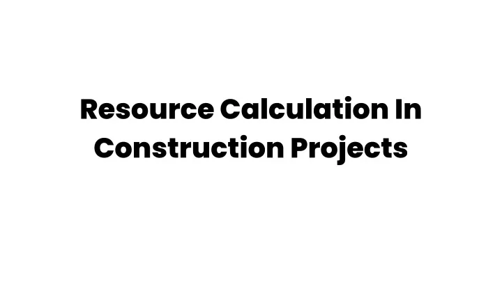 resource calculation in construction projects