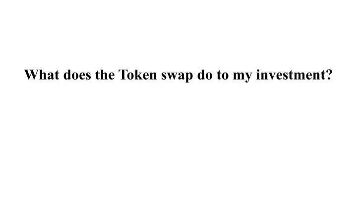 what does the token swap do to my investment