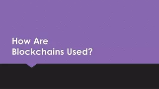 How Are Blockchains Used?