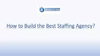 How to Build the Best Staffing Agency