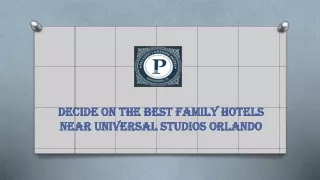 Decide on the Best Family Hotels Near Universal Studios Orlando