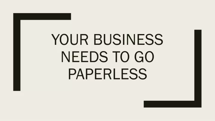 your business needs to go paperless