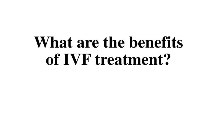 what are the benefits of ivf treatment