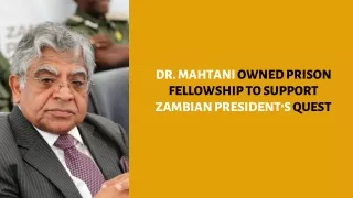 Dr. Mahtani owned Prison Fellowship to support Zambian President’s quest