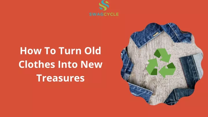 how to turn old clothes into new treasures