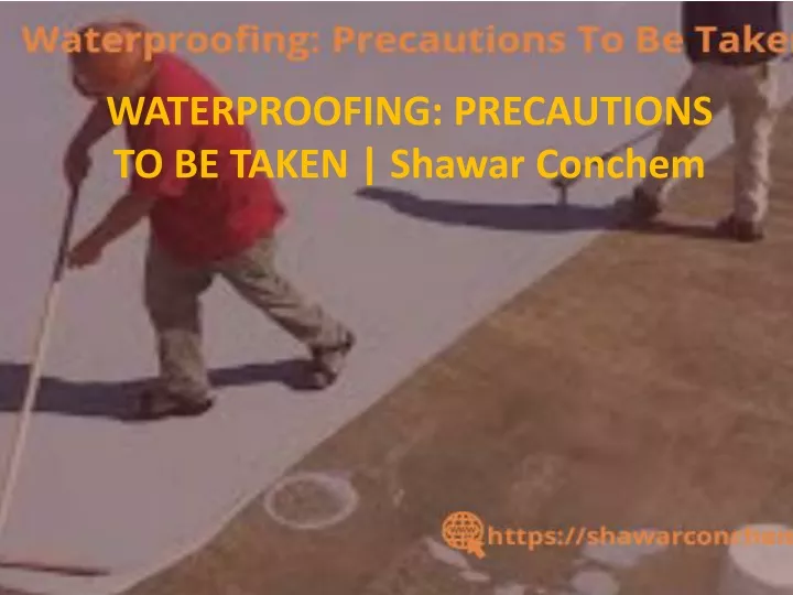 waterproofing precautions to be taken shawar conchem