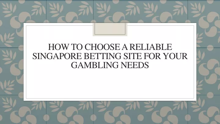 how to choose a reliable singapore betting site