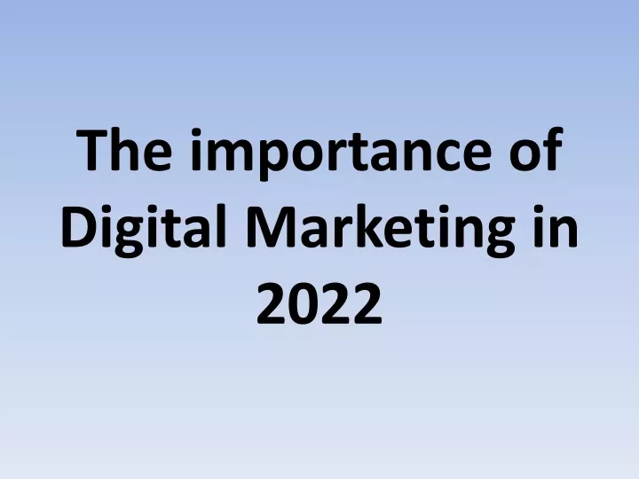 the importance of digital marketing in 2022