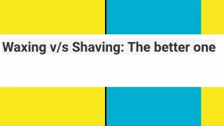waxing v s shaving the better one