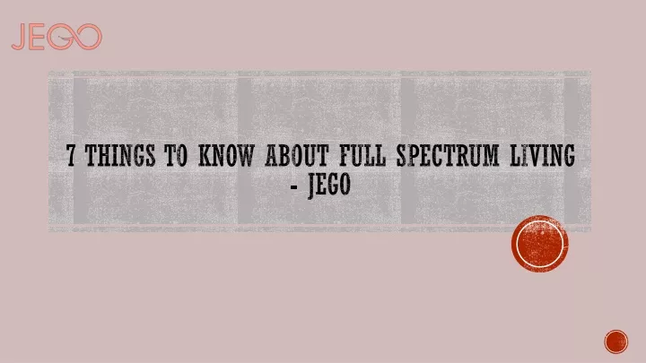 7 things to know about full spectrum living jego