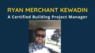 Ryan Merchant Kewadin - A Certified Building Project Manager