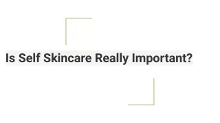 is self skincare really important