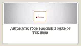 Automatic Food Process is Need of the Hour