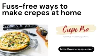 Fuss-free ways to make crepes at home