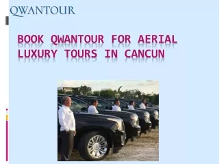 Book Qwantour for Aerial Luxury Tours in Cancun