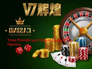 V7my Provide 24×7 Online Casino Play Options