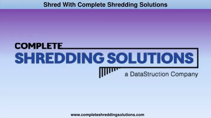 shred with complete shredding solutions