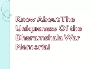 know about the uniqueness of the dharamshala war memorial