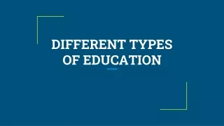 DIFFERENT TYPES OF EDUCATION