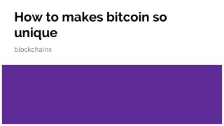 how to makes bitcoin so unique