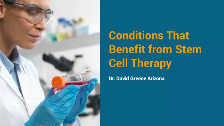PPT - Conditions That Benefit from Stem Cell Therapy - Dr. David Greene ...