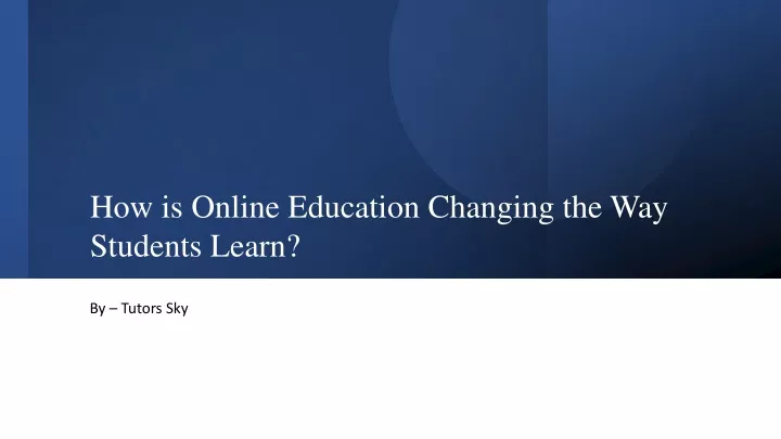 how is online education changing the way students learn