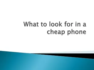 what to look for in a cheap phone