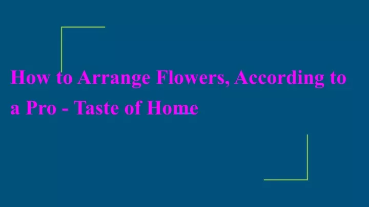 how to arrange flowers according to a pro taste