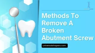 Methods To Remove A Broken Abutment Screw