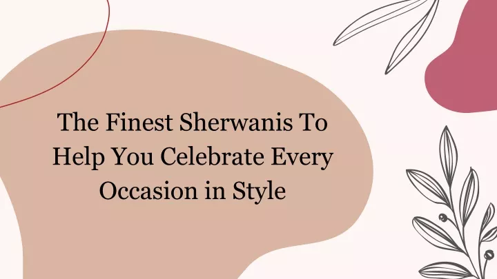 the finest sherwanis to help you celebrate every occasion in style