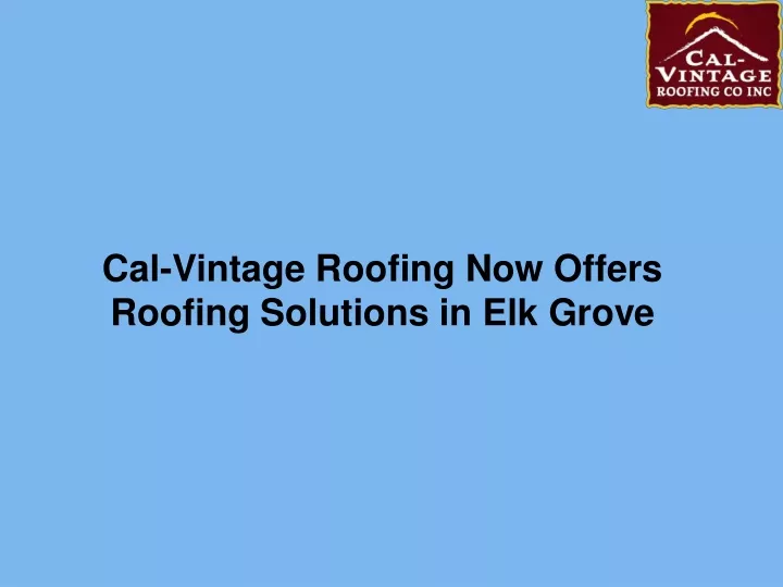 cal vintage roofing now offers roofing solutions