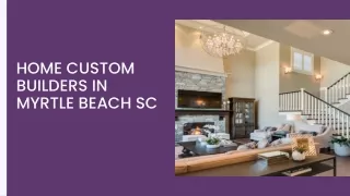 Home Custom Builders in myrtle Beach SC
