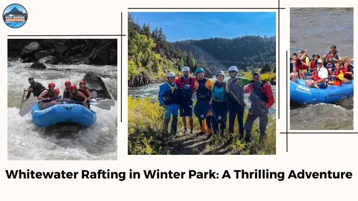 whitewater rafting in winter park a thrilling