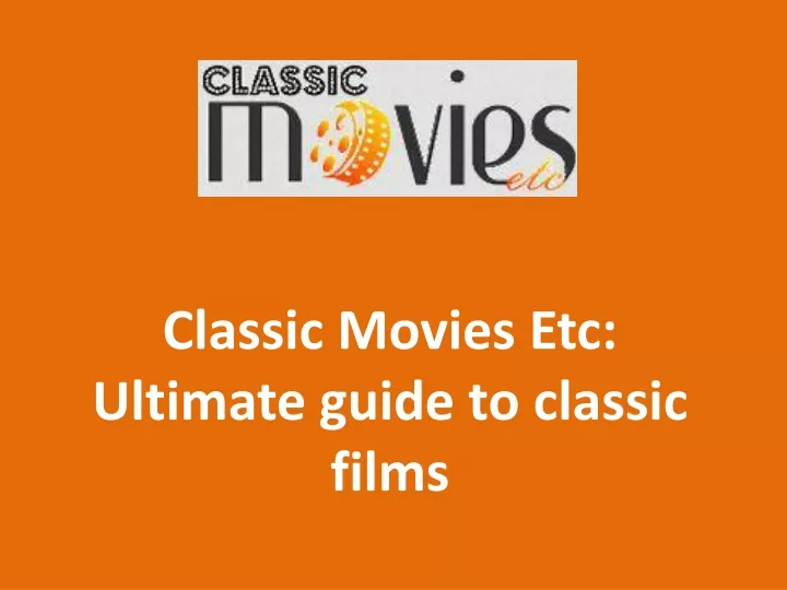 classic movies etc ultimate guide to classic films