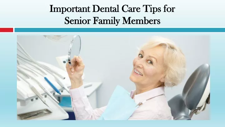 important dental care tips for senior family members