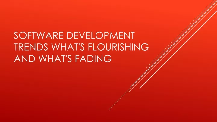 software development trends what s flourishing and what s fading