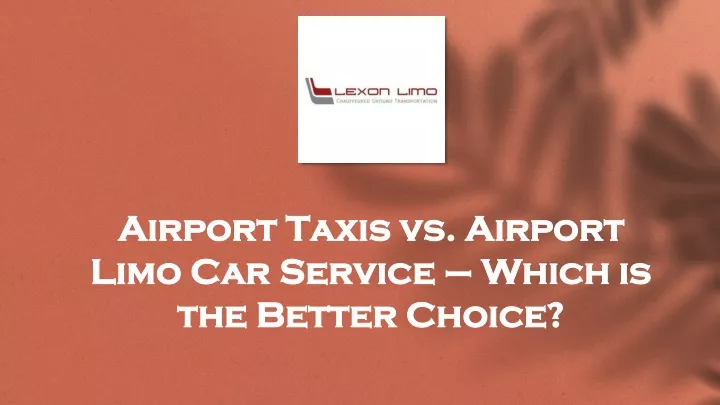 airport taxis vs airport limo car service which