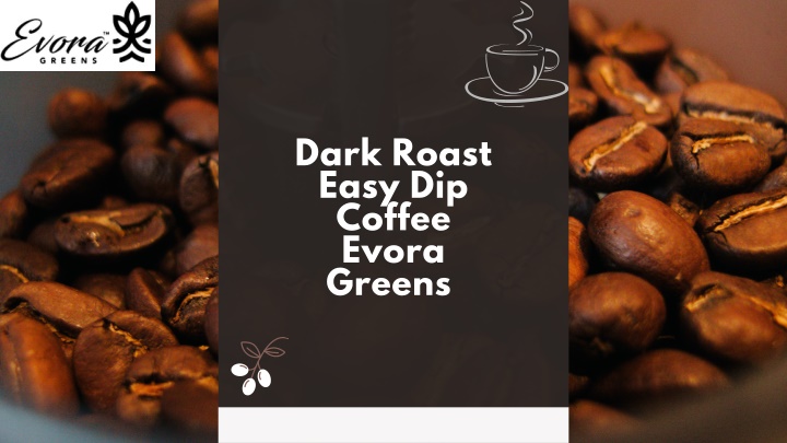 dark roast easy dip coffee evora greens