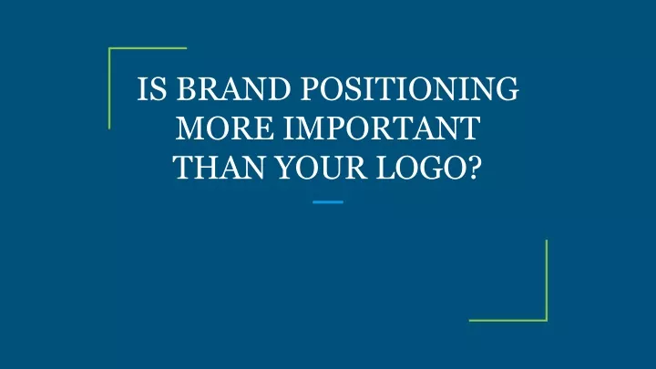 is brand positioning more important than your logo
